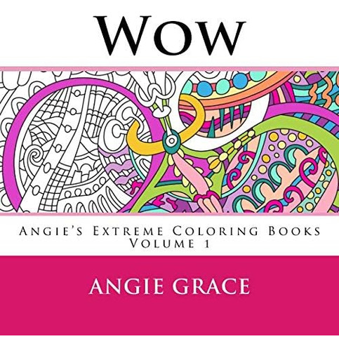 Libro: Wow (angies Extreme Coloring Books Volume 1)