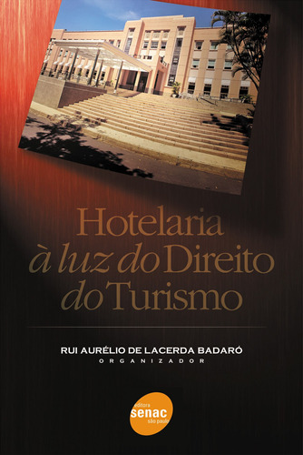 Hotelaria a luz do direito do turismo, de Badaró, Rui Aurelio de Lacerda. Editora Serviço Nacional de Aprendizagem Comercial, capa mole em português, 2006