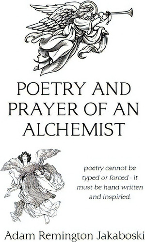 Poetry And Prayer Of An Alchemist, De Adam Remington Jakaboski. Editorial Authorhouse, Tapa Blanda En Inglés