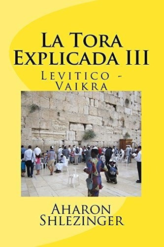 La Tora Explicada Iii Levitico - Vaikra -..., De Shlezinger, Aha. Editorial Createspace Independent Publishing Platform En Español