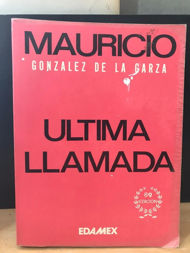 Ultima Llamada Mauricio Gonzalez De La Garza