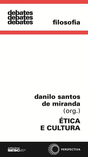 Ética e cultura, de  Miranda, Danilo Santos de. Série Debates Editora Perspectiva Ltda., capa mole em português, 2011