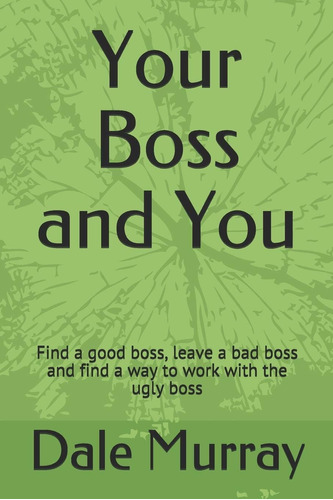 Libro: Tu Jefe Y Tú: Encuentra Un Buen Jefe, Deja A Un Mal Y