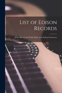 Libro List Of Edison Records [microform]: Echo All Over T...