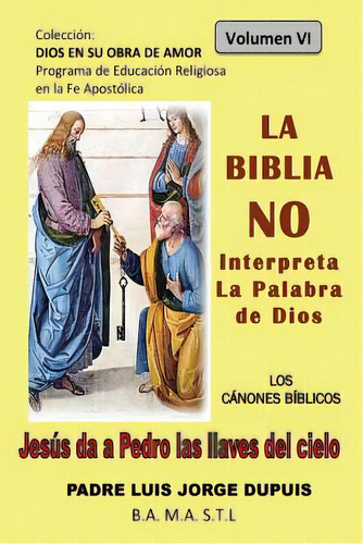 La Biblia No Interpreta La Palabra De Dios, De Dupuis, Padre Luis Jorge. Editorial Createspace, Tapa Blanda En Español