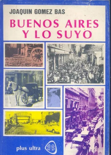 Joaquin Gomez Bas: Buenos Aires Y Lo Suyo
