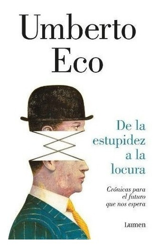 De La Estupidez A La Locura - Umberto Eco