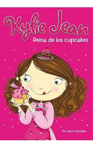 Kylie Jean Reina De Los Cupcakes - M. Peschke - Latinbooks