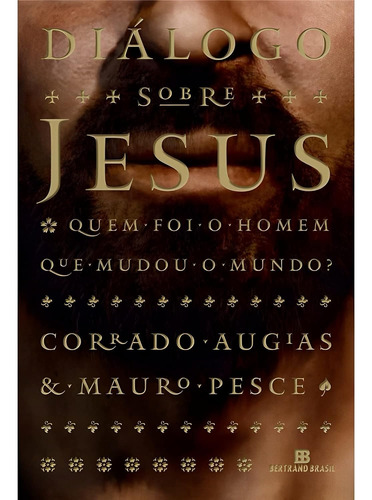 Livro Diálogo Sobre Jesus: Quem Foi O Homem Que Mudou O Mundo? - Augias, Corrado [2011]