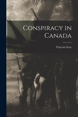 Libro Conspiracy In Canada - Gray, Clayton 1918-