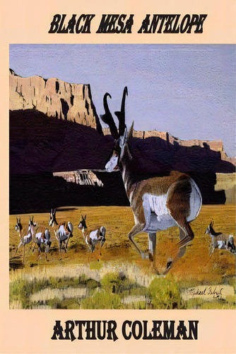 Black Mesa Antelope, De Arthur Coleman. Editorial Createspace Independent Publishing Platform, Tapa Blanda En Inglés