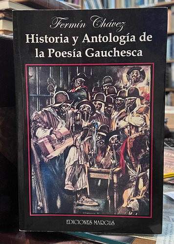 Historia Y Antología De La Poesía Gauchesca - Fermín Chávez