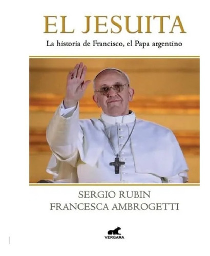 El Jesuita, De Sergio Rubín, Francesca Ambrogetti. Editorial Vergara En Español