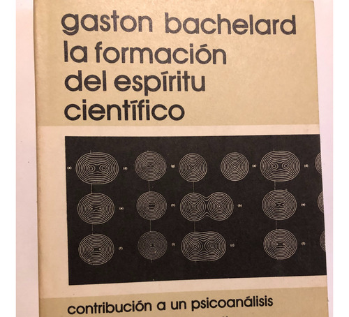 La Formación Del Espíritu Científico - Gastón Bachelard (Usado)