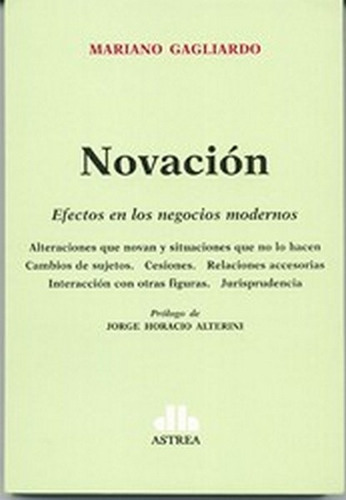 Novación
Efectos en los negocios modernos, de Gagliardo, Mariano. Editorial Astrea, edición 1 en español