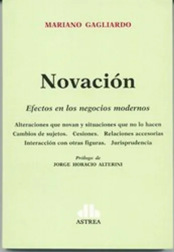 Novación
Efectos en los negocios modernos, de Gagliardo, Mariano. Editorial Astrea, edición 1 en español
