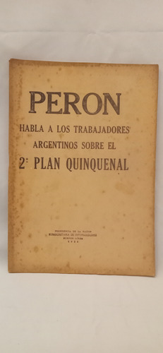 Perón Habla A Los Trabajadores Argentinos. Plan Quinquenal.