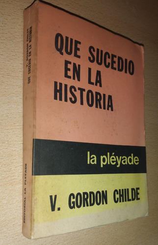 Que Sucedió En La Historia V. Gordon Childe La Pléyade 1981