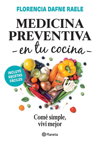 Medicina Preventina en Tu Cocina, de Florencia Raele. Editorial Planeta, tapa blanda en español, 2022