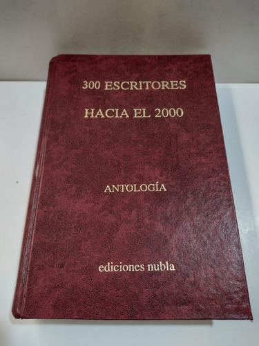 300 Escritores Hacia El 2000 Antologia - Nubla - Usado 