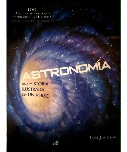 Astronomía. Una Historia Ilustrada Del Universo- Tom Jackson