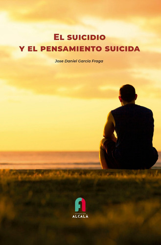El Suicidio Y El Pensamiento Suicida, De Garcia Fraga , Jose Daniel. Editorial Formacion Alcala Sl En Español