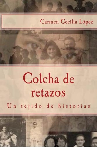 Libro: Colcha De Retazos: Un Tejido De Historias (spanish Ed