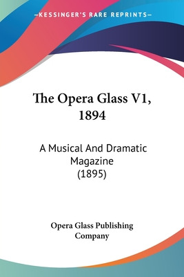 Libro The Opera Glass V1, 1894: A Musical And Dramatic Ma...