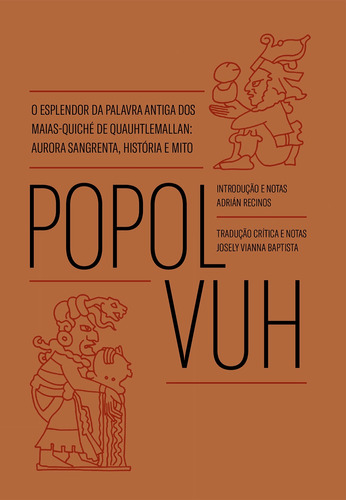 Popol vuh: o esplendor da palavra antiga dos Maias-Quiché de Quauhtlemallan: aurora sangrenta, história e mito, de Recinos, Ádrian. Ubu Editora Ltda ME, capa dura em português, 2019