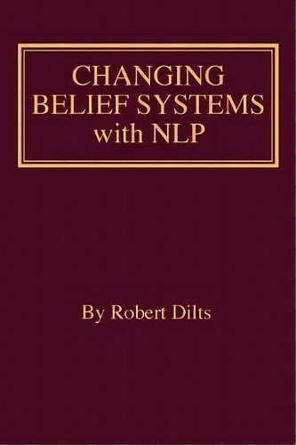 Changing Belief Systems With Nlp, De Robert Brian Dilts. Editorial Dilts Strategy Group, Tapa Blanda En Inglés, 2018