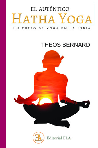 El auténtico Hatha Yoga: Un curso de yoga en la India, de Bernard, Theos. Editorial Ediciones Librería Argentina, tapa blanda en español, 2021