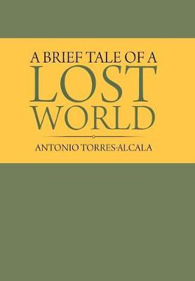 Libro A Brief Tale Of A Lost World - Antonio Torres-alcala