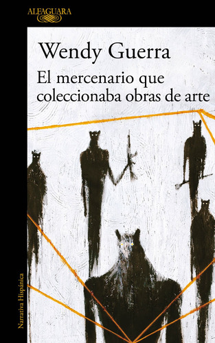 El mercenario que coleccionaba obras de arte, de Guerra, Wendy. Serie Literatura Hispánica Editorial Alfaguara, tapa blanda en español, 2018