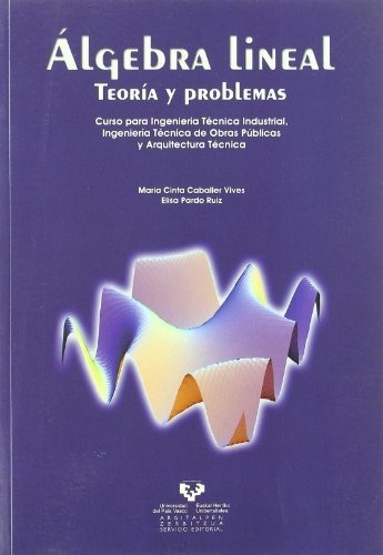 Álgebra Lineal. Teoría Y Problemas. Curso Para Ingeniería Té