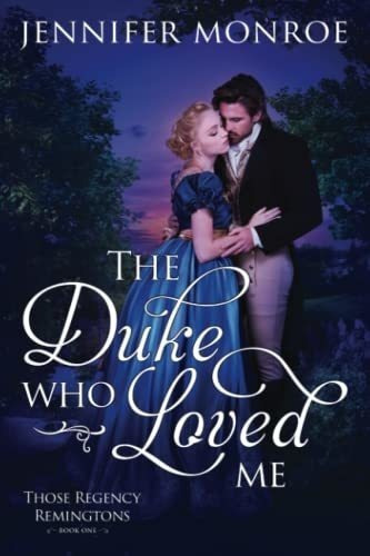 The Duke Who Loved Me Those Regency Remingtons Book