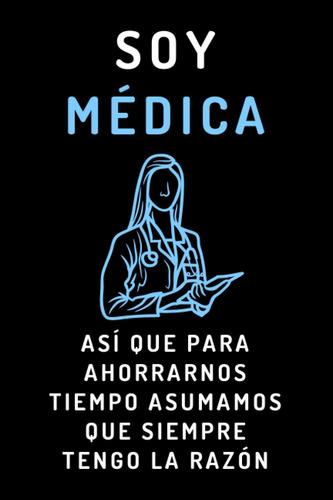 Libro: Soy Médica Así Que Para Ahorrarnos Tiempo Asumamos Qu