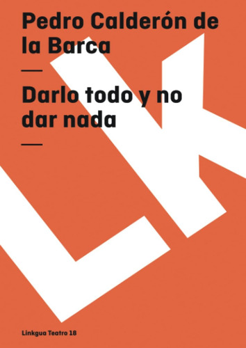 Libro: Darlo Todo Y No Dar Nada (teatro) (spanish Edition)