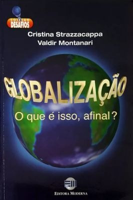 Globalização - O Que É Isso, Afinal? - Coleção Desafios
