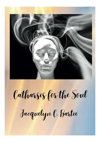 Libro: Catarsis Para El Alma: Un Libro De Poesía (catarsis)