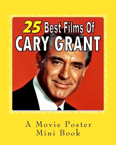 25 Best Films Of Cary Grant A Movie Poster Minibook