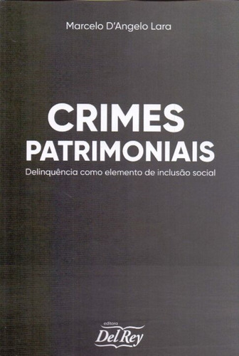 Crimes Patrimoniais: Delinquência Como Elemento De Inclusão Social - 01ed/21, De Lara, Marcelo. Editora Del Rey Livraria E Editora, Capa Mole Em Português