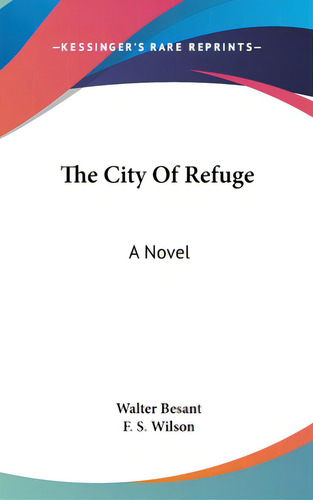 The City Of Refuge, De Besant, Walter. Editorial Kessinger Pub Llc, Tapa Dura En Inglés