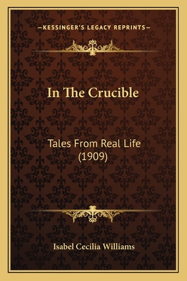 Libro In The Crucible: Tales From Real Life (1909) - Will...