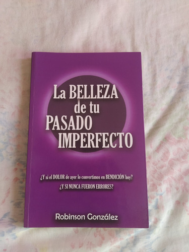 La Belleza De Tu Pasado Imperfecto Por Robinson Gonzalez