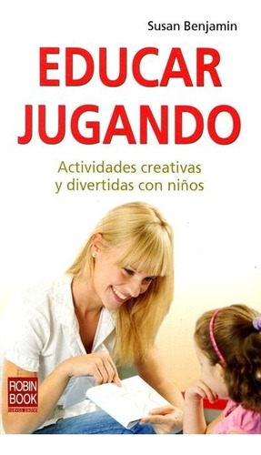 Educar Jugando . Actividades Creativas Y Divertidas Con Niño