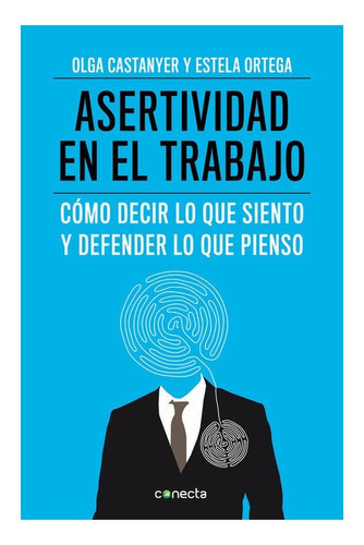 Asertividad En El Trabajo, De Olga Castanyer Mayer-spiess. Editorial Conecta, Tapa Blanda En Español, 2013