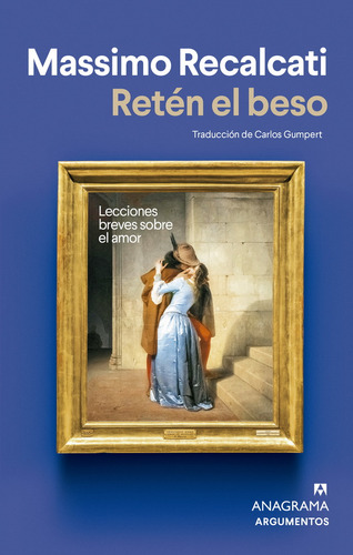 RETEN EL BESO: Lecciones breves sobre el amor, de Recalcati, Massimo., vol. 1.0. Editorial Anagrama, tapa blanda, edición 1.0 en español, 2023