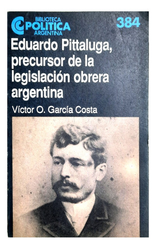 Eduardo Pittaluga , Precursor De La Legislación Obrera Arg.