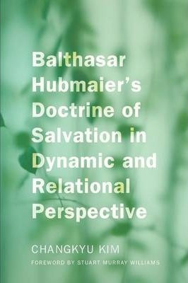 Libro Balthasar Hubmaier's Doctrine Of Salvation In Dynam...