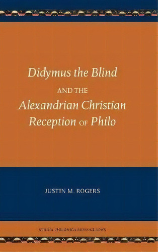 Didymus The Blind And The Alexandrian Christian Reception Of Philo, De Justin M Rogers. Editorial Sbl Press, Tapa Dura En Inglés